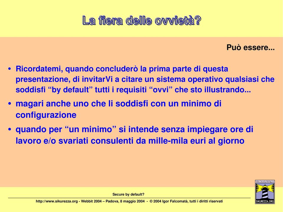 sistema operativo qualsiasi che soddisfi by default tutti i requisiti ovvi che sto illustrando.