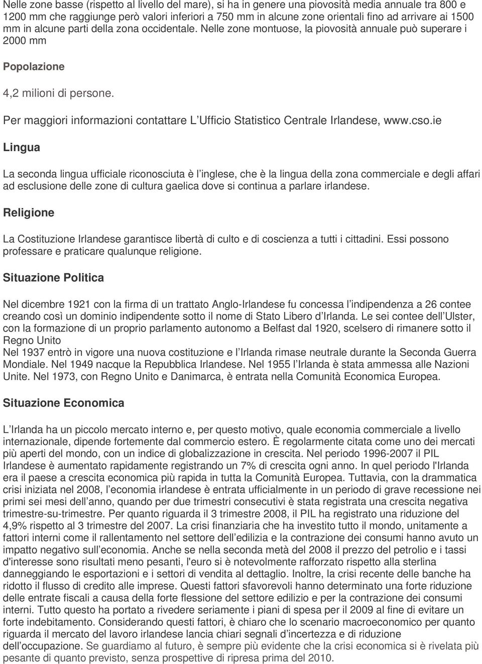 Per maggiori informazioni contattare L Ufficio Statistico Centrale Irlandese, www.cso.