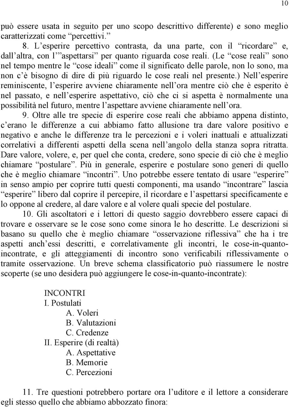 (Le cose reali sono nel tempo mentre le cose ideali come il significato delle parole, non lo sono, ma non c è bisogno di dire di più riguardo le cose reali nel presente.