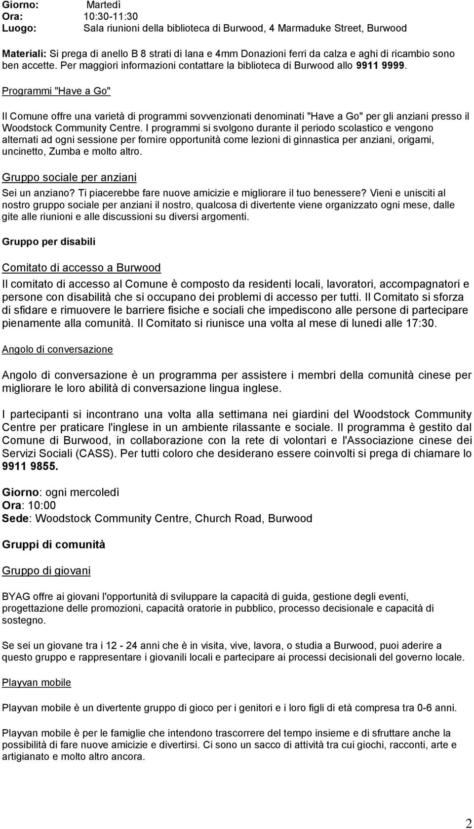 Programmi "Have a Go" Il Comune offre una varietà di programmi sovvenzionati denominati "Have a Go" per gli anziani presso il Woodstock Community Centre.