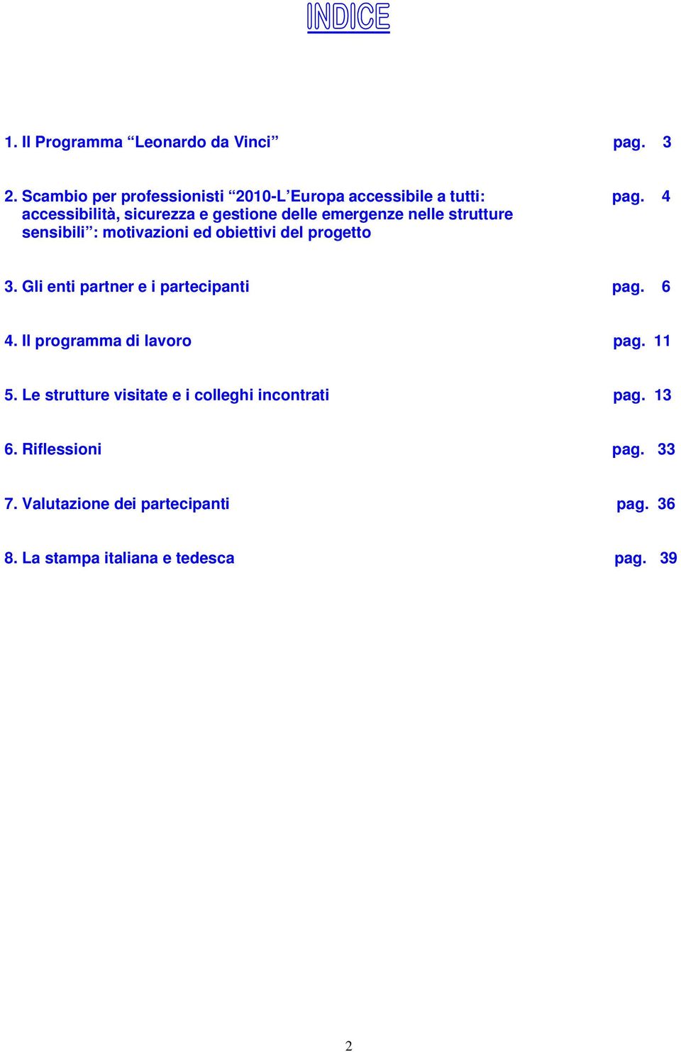 nelle strutture sensibili : motivazioni ed obiettivi del progetto pag. 4 3. Gli enti partner e i partecipanti pag.