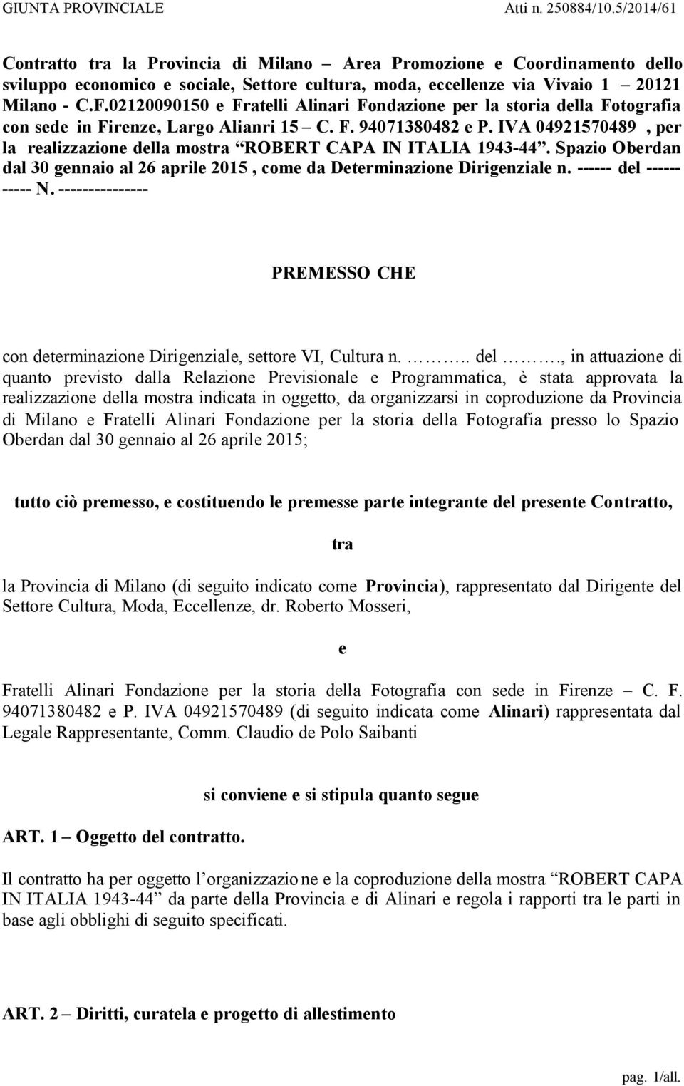 IVA 04921570489, per la realizzazione della mostra ROBERT CAPA IN ITALIA 1943-44. Spazio Oberdan dal 30 gennaio al 26 aprile 2015, come da Determinazione Dirigenziale n. ------ del ------ ----- N.