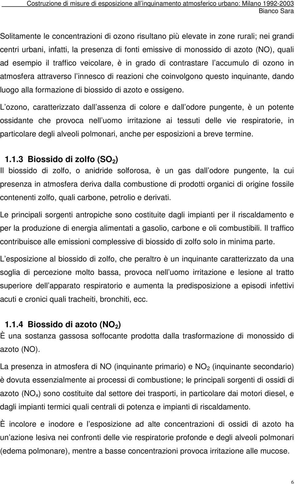 L ozono, caratterizzato dall assenza di colore e dall odore pungente, è un potente ossidante che provoca nell uomo irritazione ai tessuti delle vie respiratorie, in particolare degli alveoli