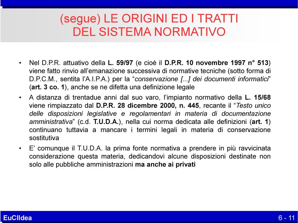 1), anche se ne difetta una definizione legale A distanza di trentadue anni dal suo varo, l impianto normativo della L. 15/68 viene rimpiazzato dal D.P.R. 28 dicembre 2000, n.