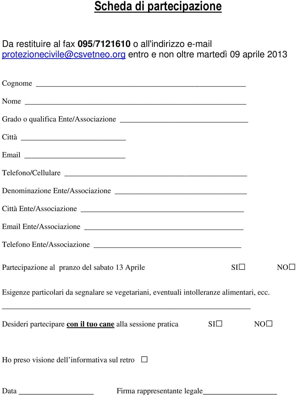 Ente/Associazione Città Ente/Associazione Email Ente/Associazione Telefono Ente/Associazione Partecipazione al pranzo del sabato 13 Aprile SI NO Esigenze