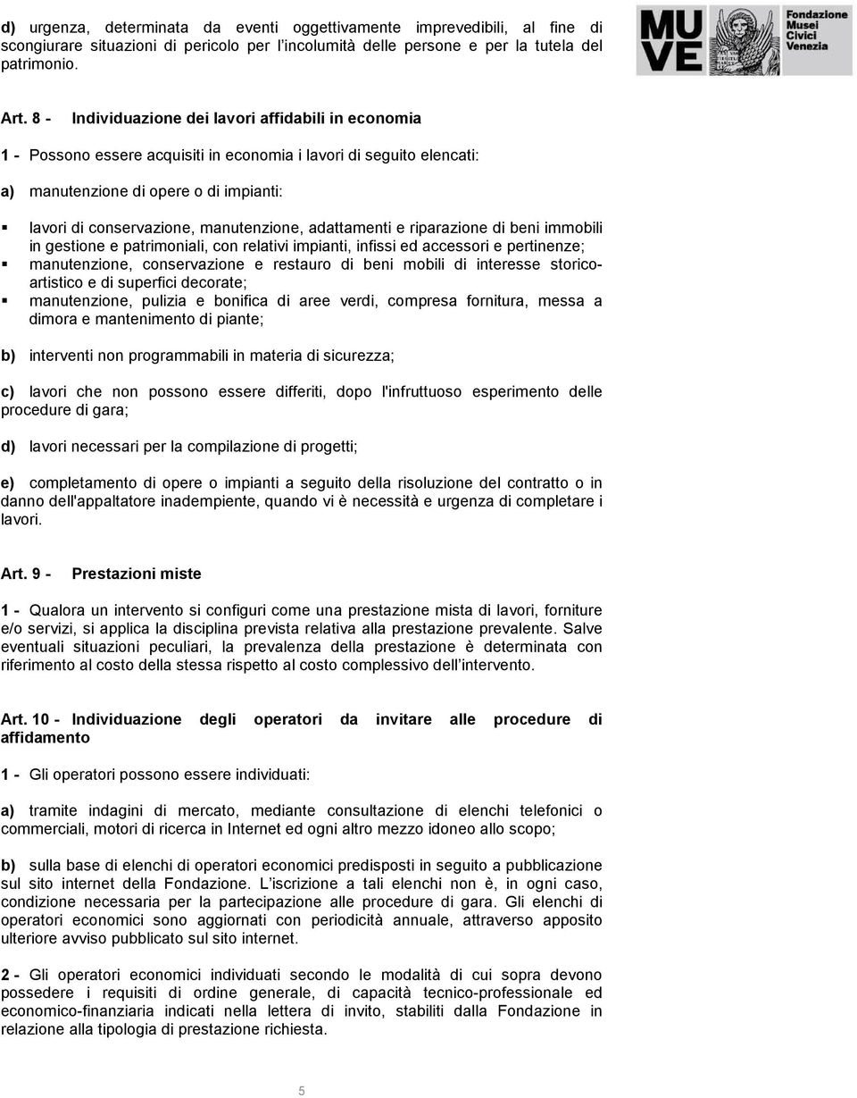 manutenzione, adattamenti e riparazione di beni immobili in gestione e patrimoniali, con relativi impianti, infissi ed accessori e pertinenze; manutenzione, conservazione e restauro di beni mobili di