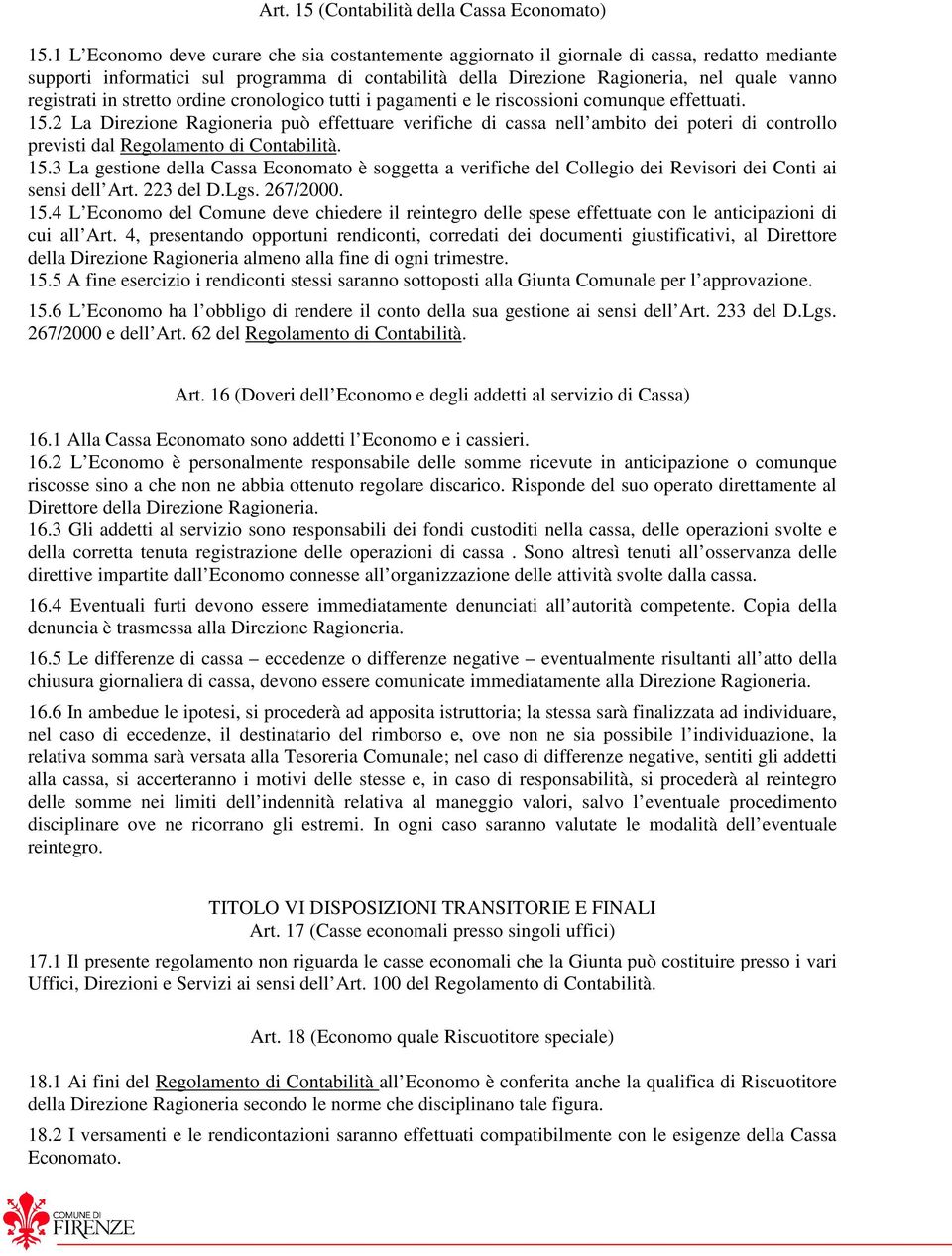 registrati in stretto ordine cronologico tutti i pagamenti e le riscossioni comunque effettuati. 15.