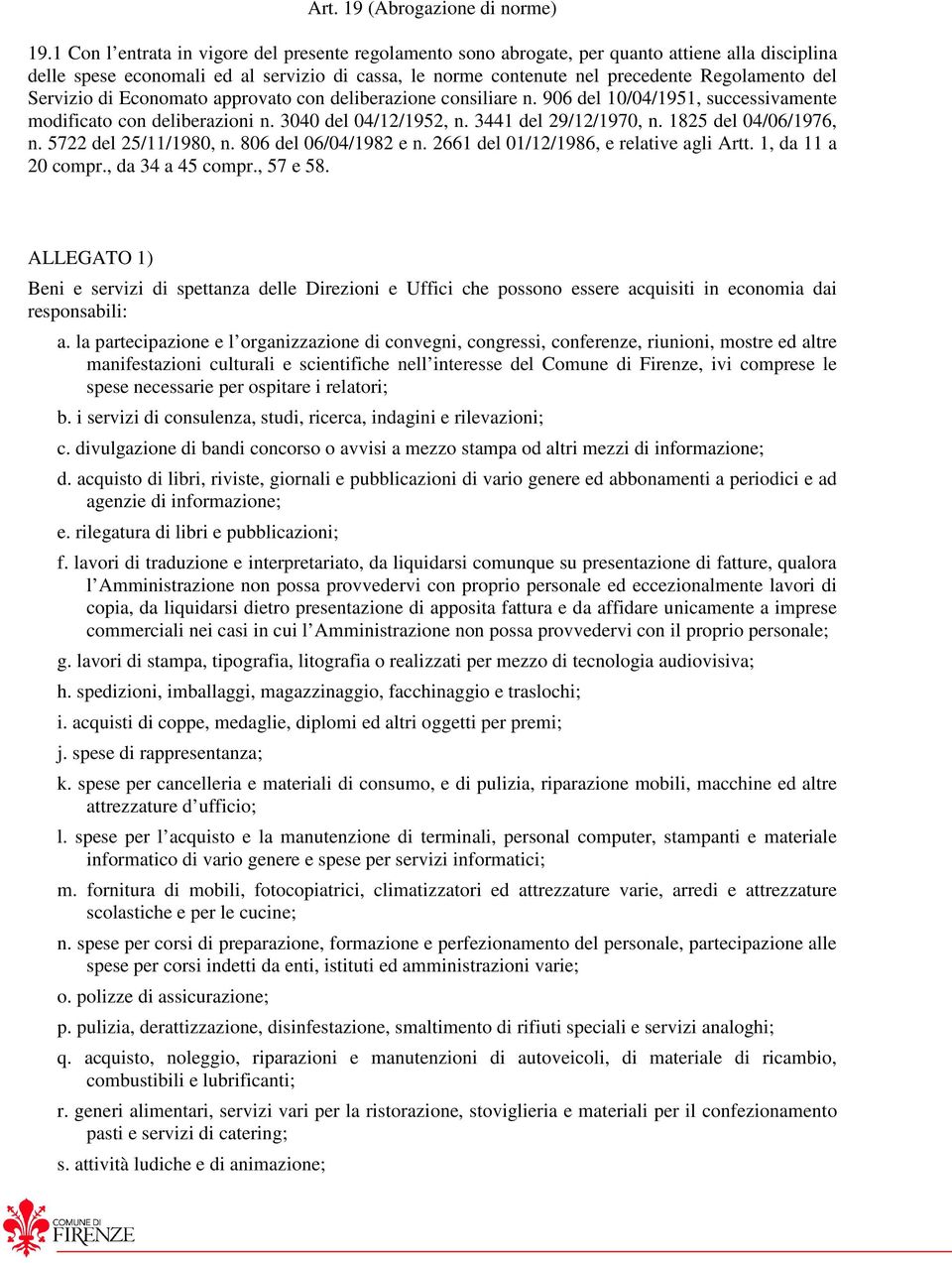 Servizio di Economato approvato con deliberazione consiliare n. 906 del 10/04/1951, successivamente modificato con deliberazioni n. 3040 del 04/12/1952, n. 3441 del 29/12/1970, n.