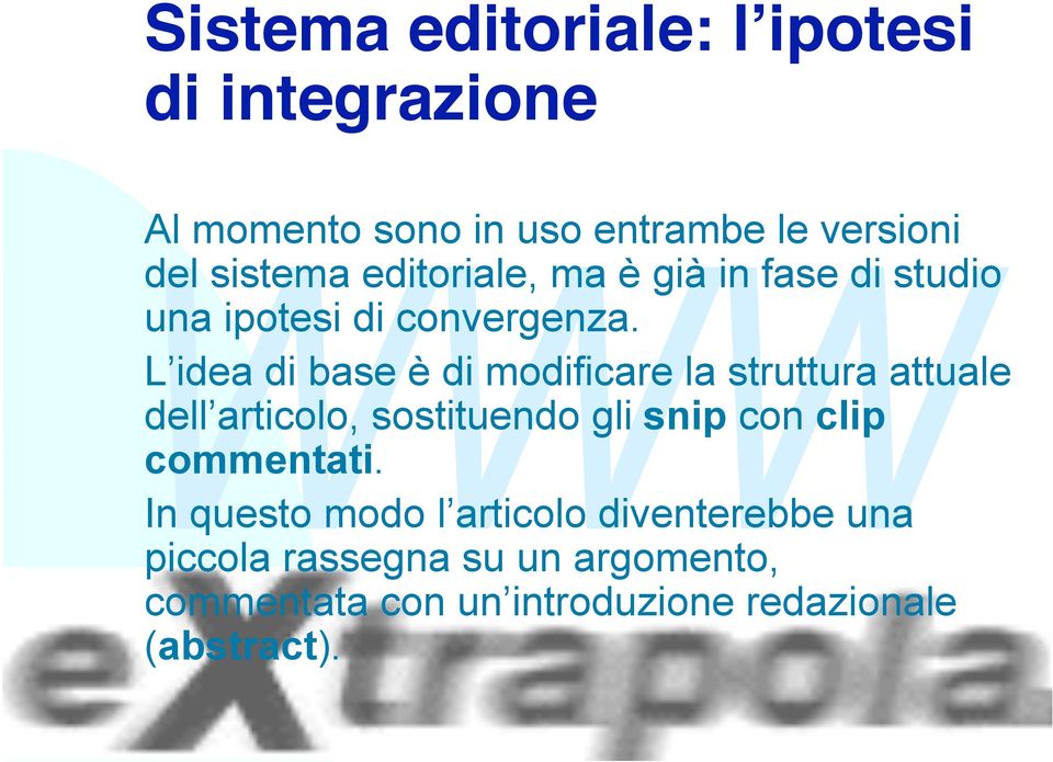 L idea di base è di modificare la struttura attuale dell articolo, sostituendo gli snip con clip