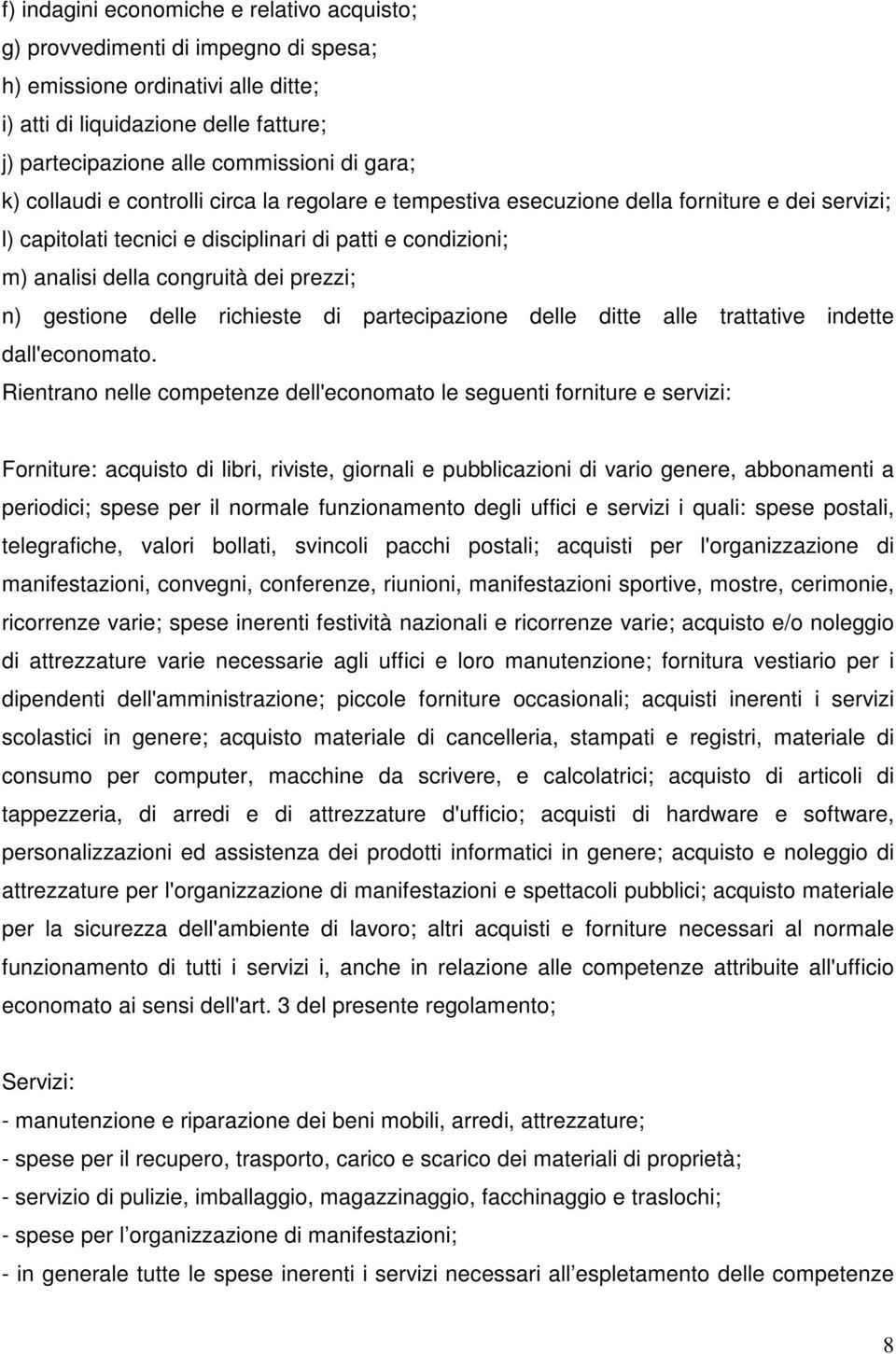 prezzi; n) gestione delle richieste di partecipazione delle ditte alle trattative indette dall'economato.