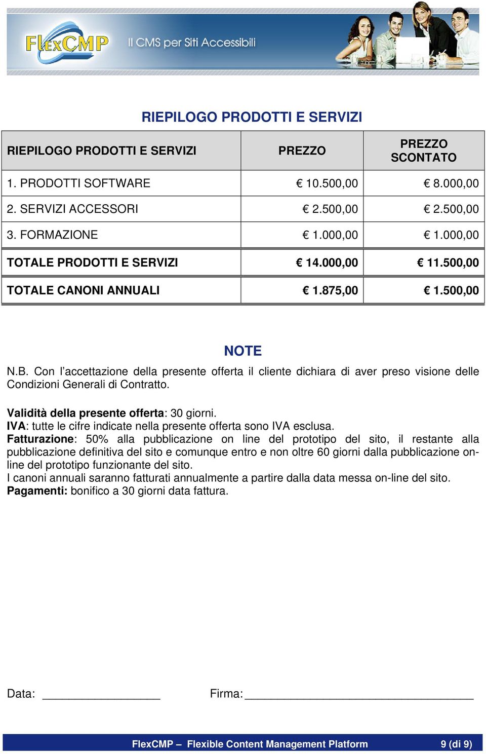 Con l accettazione della presente offerta il cliente dichiara di aver preso visione delle Condizioni Generali di Contratto. Validità della presente offerta: 30 giorni.