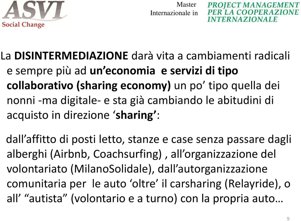 posti letto, stanze e case senza passare dagli alberghi (Airbnb, Coachsurfing), all organizzazione del volontariato (MilanoSolidale),