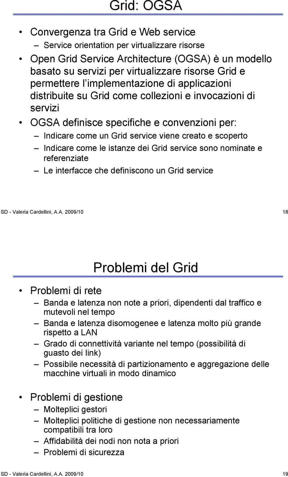 scoperto Indicare come le istanze dei Grid service sono nominate e referenziate Le interfacce che definiscono un Grid service SD - Valeria Cardellini, A.