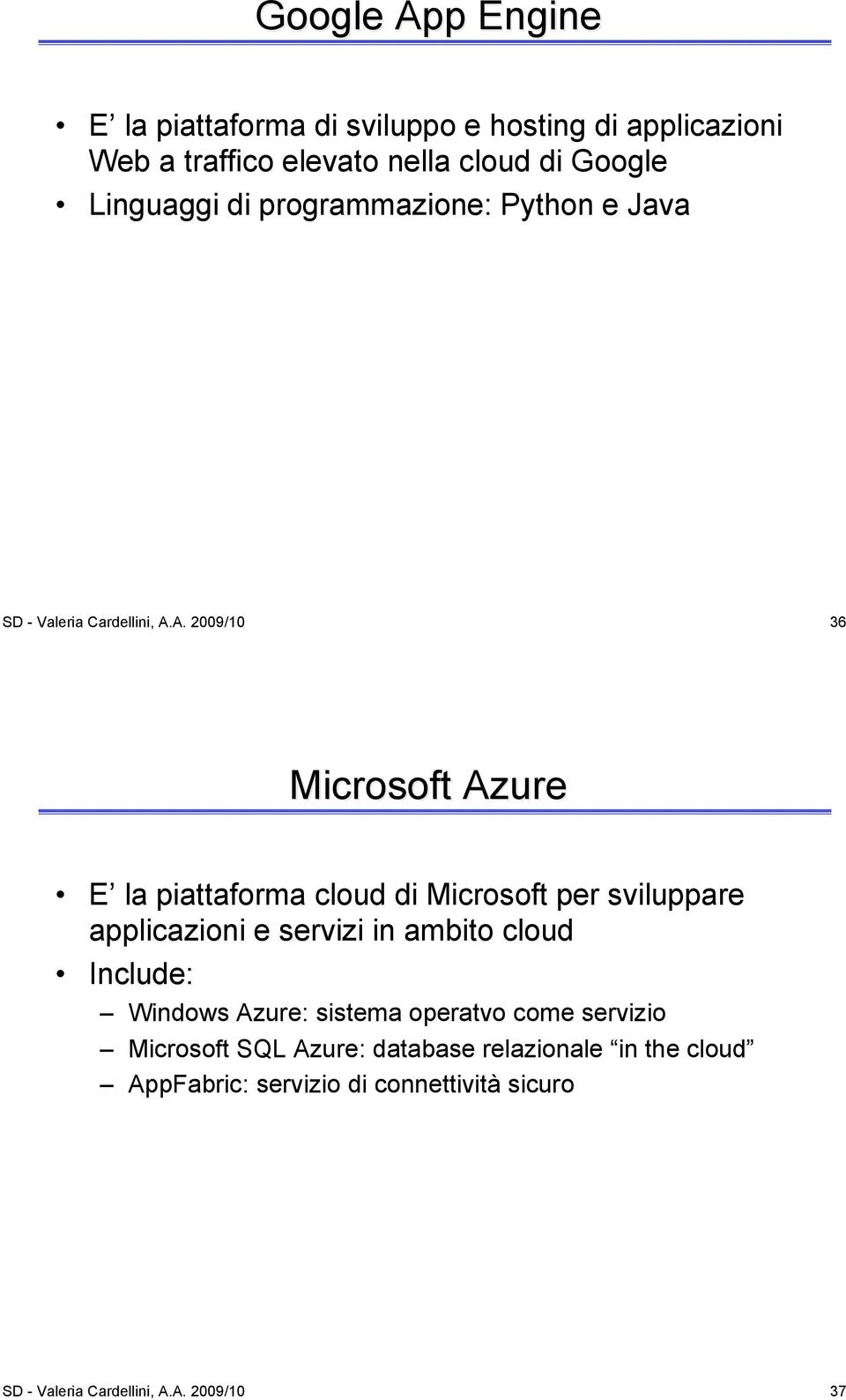 A. 2009/10 36 Microsoft Azure E la piattaforma cloud di Microsoft per sviluppare applicazioni e servizi in ambito cloud