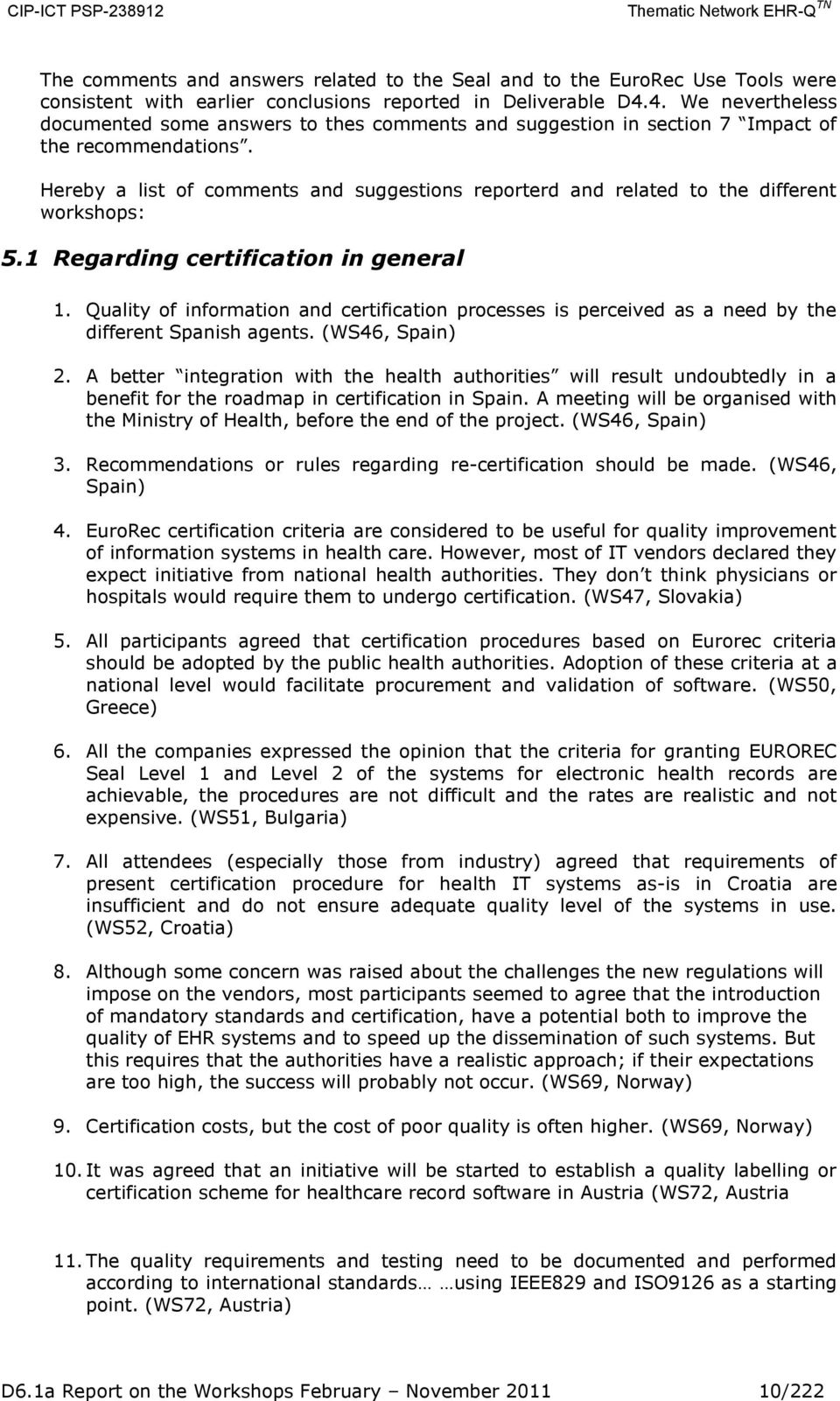 Hereby a list of comments and suggestions reporterd and related to the different workshops: 5.1 Regarding certification in general 1.