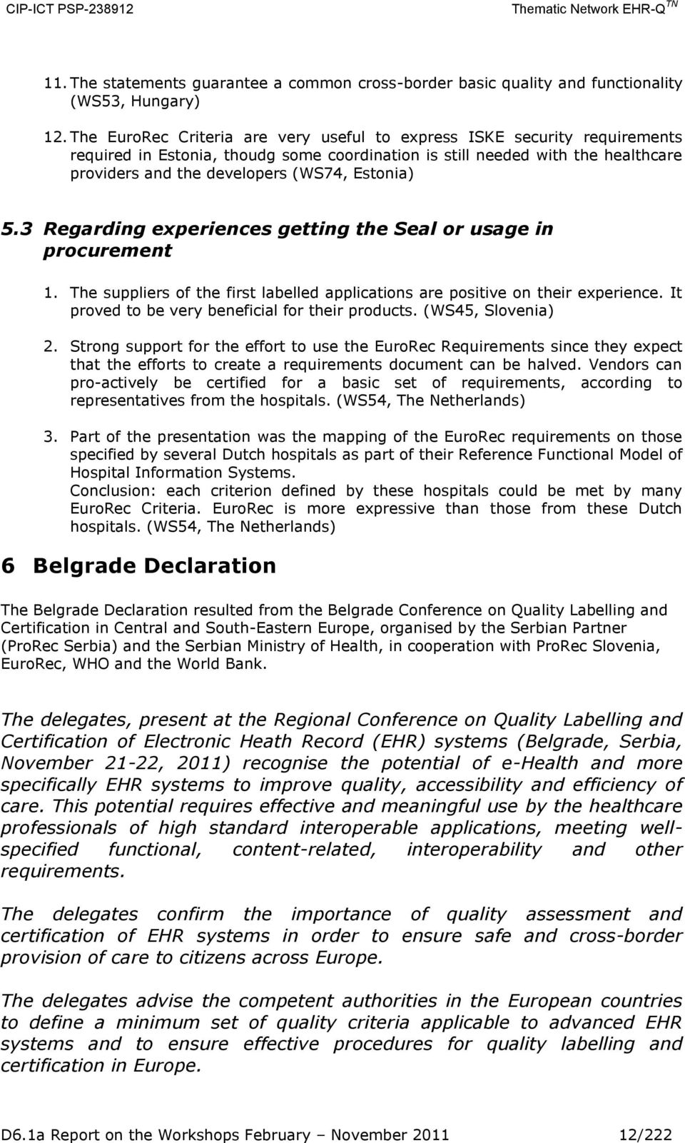 Estonia) 5.3 Regarding experiences getting the Seal or usage in procurement 1. The suppliers of the first labelled applications are positive on their experience.