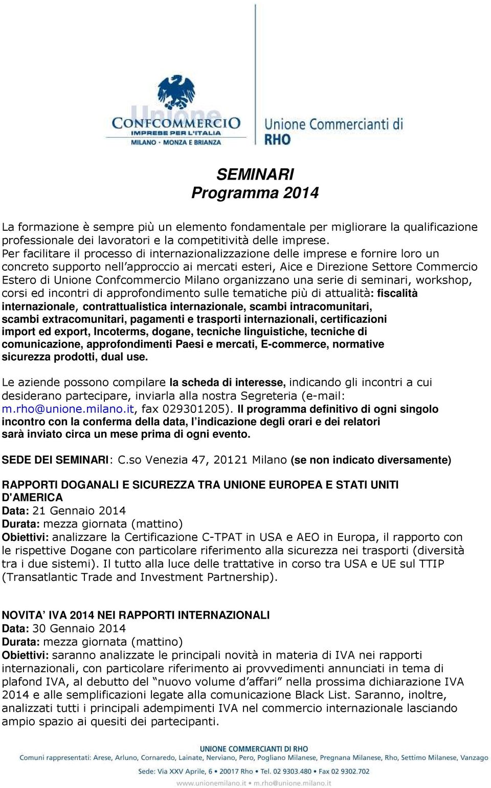 Confcommercio Milano organizzano una serie di seminari, workshop, corsi ed incontri di approfondimento sulle tematiche più di attualità: fiscalità internazionale, contrattualistica internazionale,