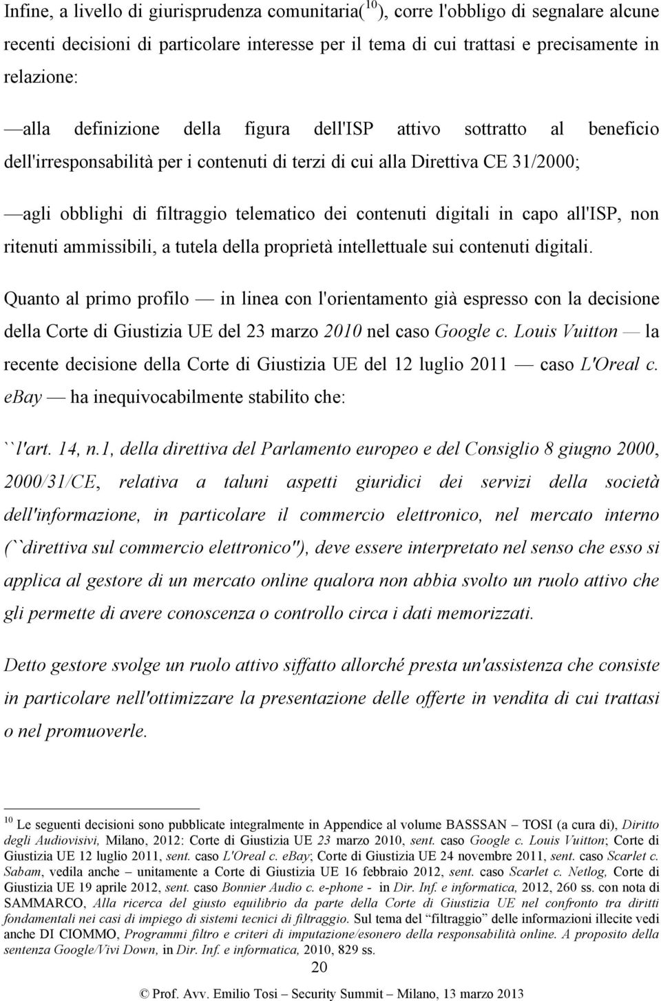 digitali in capo all'isp, non ritenuti ammissibili, a tutela della proprietà intellettuale sui contenuti digitali.