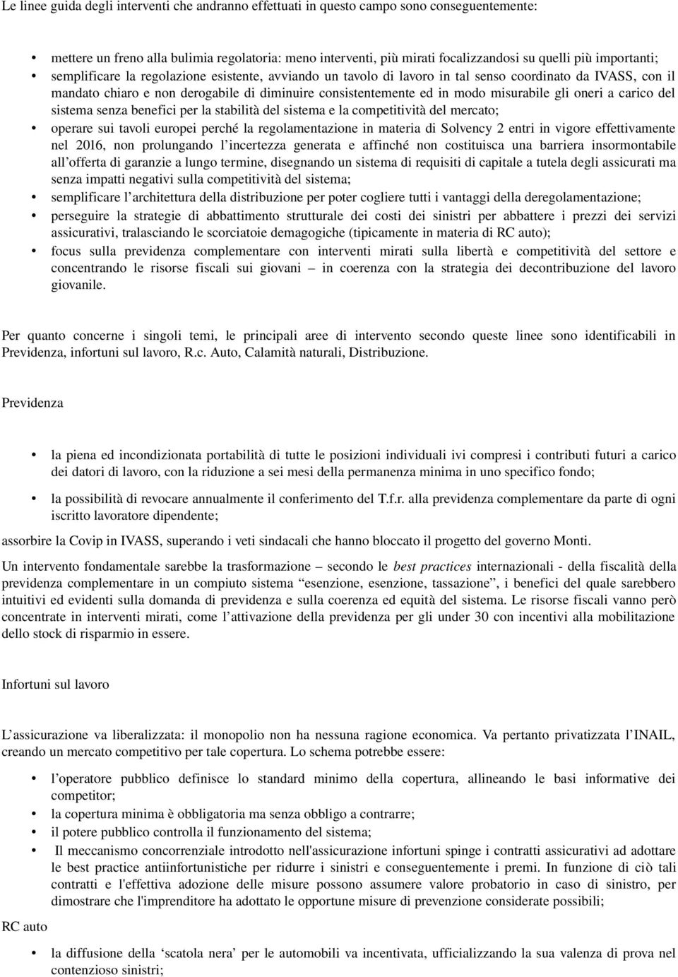 misurabile gli oneri a carico del sistema senza benefici per la stabilità del sistema e la competitività del mercato; operare sui tavoli europei perché la regolamentazione in materia di Solvency 2