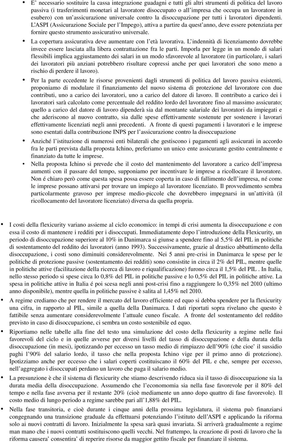 L ASPI (Assicurazione Sociale per l Impego), attiva a partire da quest anno, deve essere potenziata per fornire questo strumento assicurativo universale.