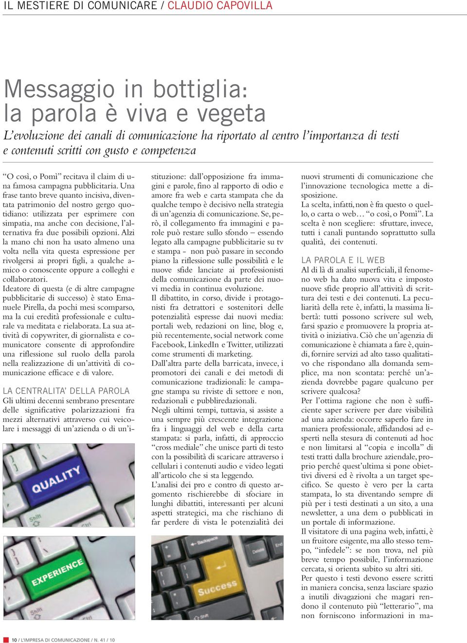 U na frase tanto breve quanto incisiva, di ven - tata patrimonio del nostro gergo quotidiano: utilizzata per esprimere con simpatia, ma anche con decisione, l alternativa fra due possibili opzioni.