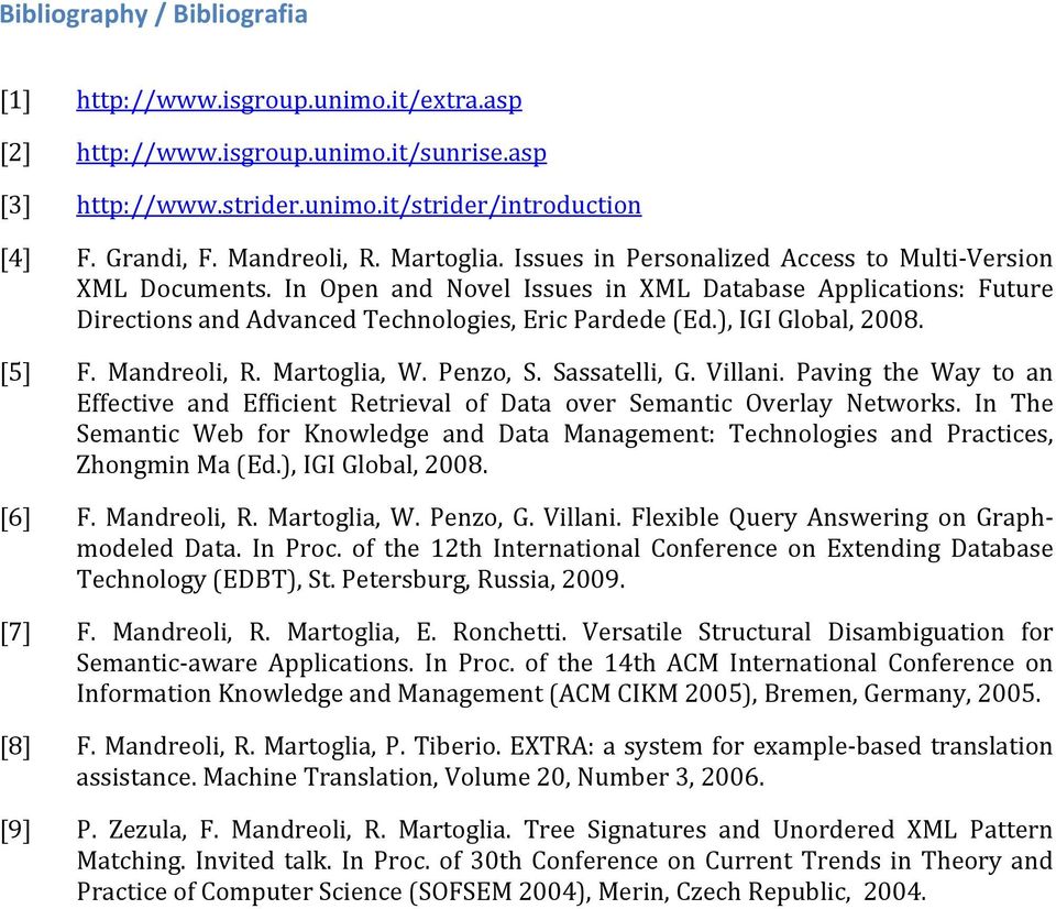 ), IGI Global, 2008. [5] F. Mandreoli, R. Martoglia, W. Penzo, S. Sassatelli, G. Villani. Paving the Way to an Effective and Efficient Retrieval of Data over Semantic Overlay Networks.