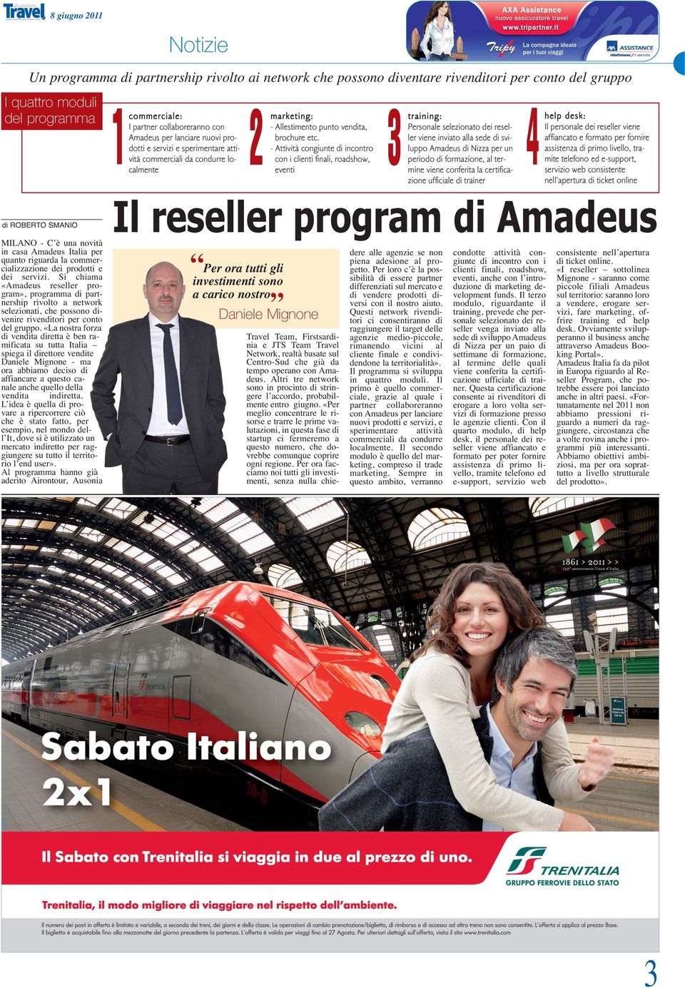 - Attività congiunte di incontro con i clienti finali, roadshow, eventi training: Personale selezionato dei reseller viene inviato alla sede di sviluppo Amadeus di Nizza per un periodo di formazione,