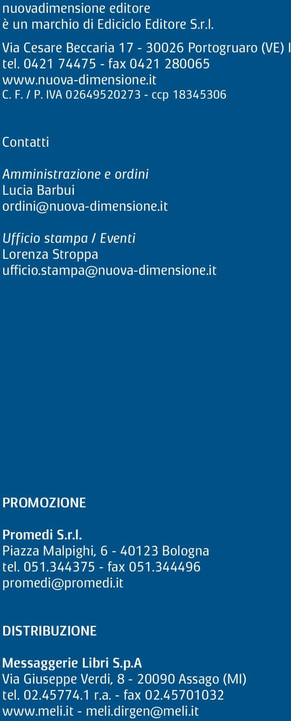 it Ufficio stampa / Eventi Lorenza Stroppa ufficio.stampa@nuova-dimensione.it PROMOZIONE Promedi S.r.l. Piazza Malpighi, 6-40123 Bologna tel. 051.