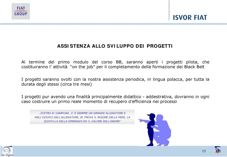 tre mesi) I progetti pur avendo una finalità principalmente didattico - addestrativa, dovranno in ogni caso costruire un primo reale momento di recupero d efficienza