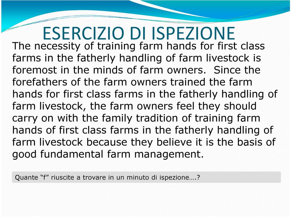 Since the forefathers of the farm owners trained the farm hands for first class farms in the fatherly handling of farm livestock, the farm