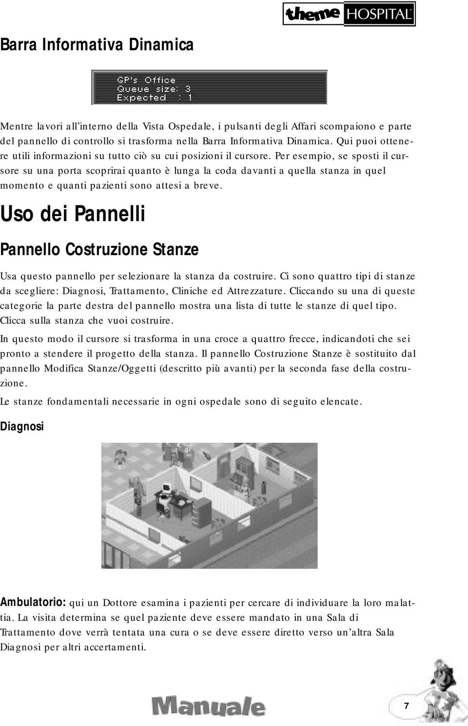 Per esempio, se sposti il cursore su una porta scoprirai quanto è lunga la coda davanti a quella stanza in quel momento e quanti pazienti sono attesi a breve.