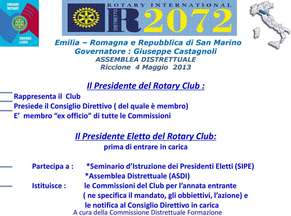 *Seminario d Istruzione dei Presidenti Eletti (SIPE) *Assemblea Distrettuale (ASDI) Istituisce : le Commissioni del