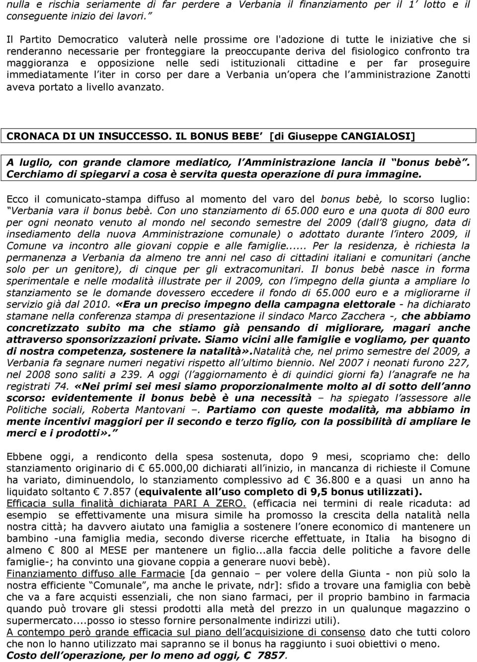 opposizione nelle sedi istituzionali cittadine e per far proseguire immediatamente l iter in corso per dare a Verbania un opera che l amministrazione Zanotti aveva portato a livello avanzato.