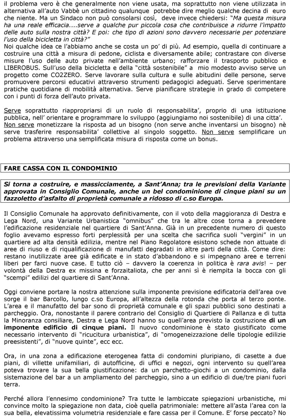 ..serve a qualche pur piccola cosa che contribuisce a ridurre l impatto delle auto sulla nostra città? E poi: che tipo di azioni sono davvero necessarie per potenziare l uso della bicicletta in città?