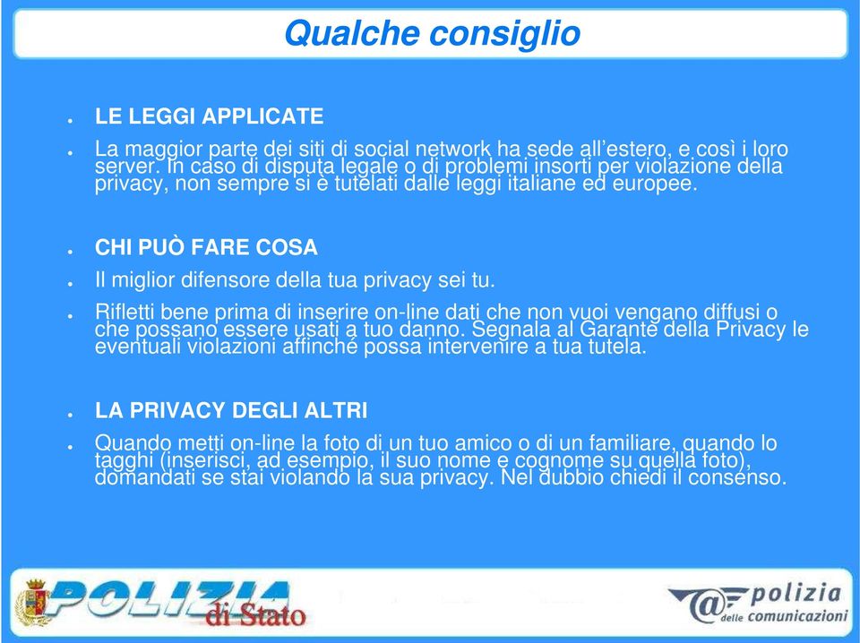 CHI PUÒ FARE COSA Il miglior difensore della tua privacy sei tu. Rifletti bene prima di inserire on-line dati che non vuoi vengano diffusi o che possano essere usati a tuo danno.