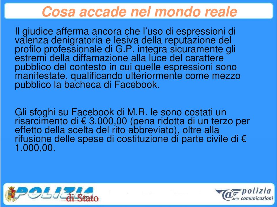 integra sicuramente gli estremi della diffamazione alla luce del carattere pubblico del contesto in cui quelle espressioni sono manifestate,