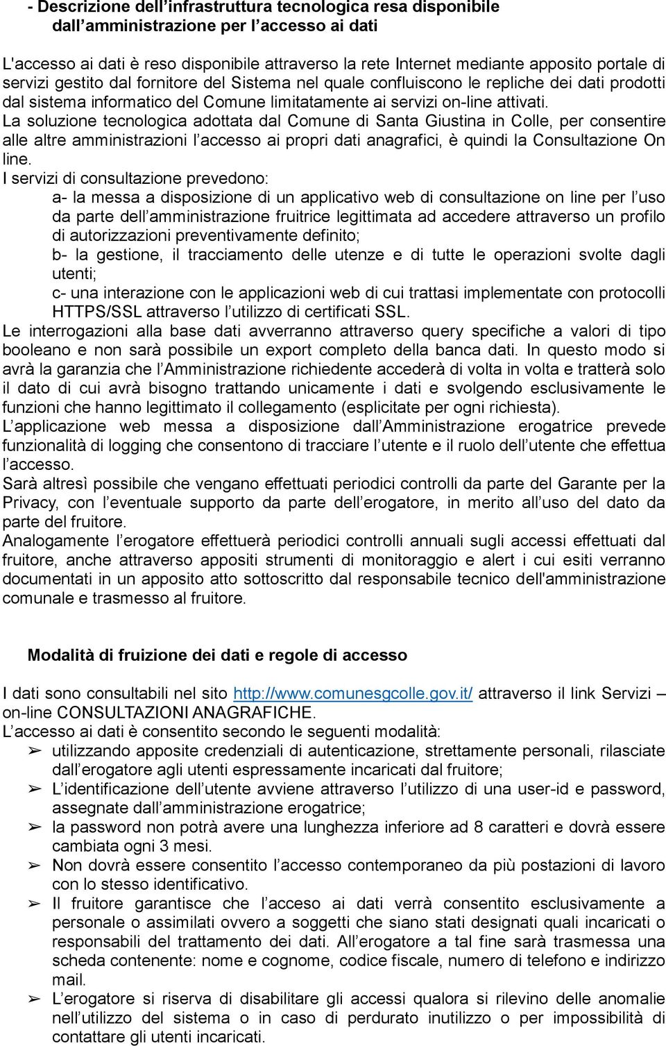 La soluzione tecnologica adottata dal Comune di Santa Giustina in Colle, per consentire alle altre amministrazioni l accesso ai propri dati anagrafici, è quindi la Consultazione On line.