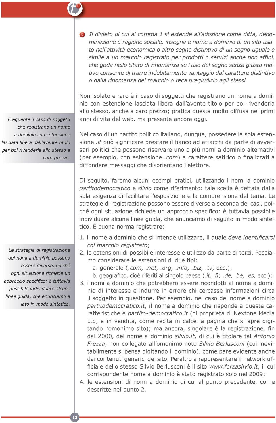 vantaggio dal carattere distintivo o dalla rinomanza del marchio o reca pregiudizio agli stessi.