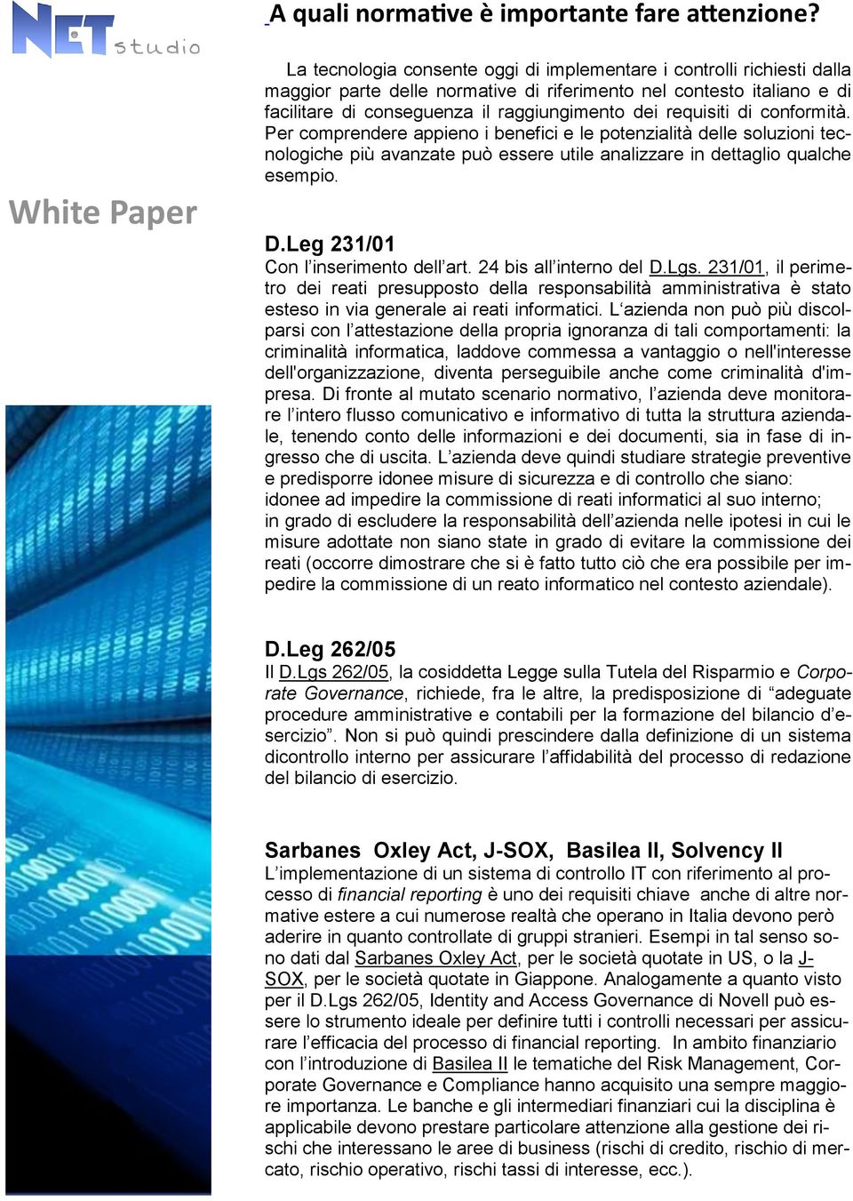 requisiti di conformità. Per comprendere appieno i benefici e le potenzialità delle soluzioni tecnologiche più avanzate può essere utile analizzare in dettaglio qualche esempio. D.