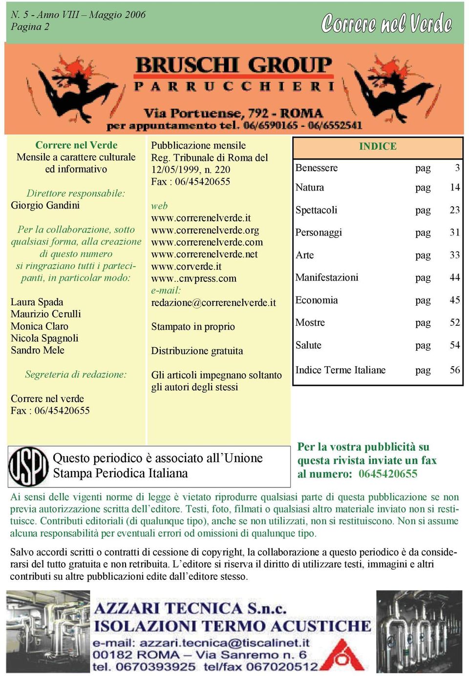 mensile Reg. Tribunale di Roma del 12/05/1999, n. 220 Fax : 06/45420655 web www.correrenelverde.it www.correrenelverde.org www.correrenelverde.com www.correrenelverde.net www.corverde.it www..cnvpress.