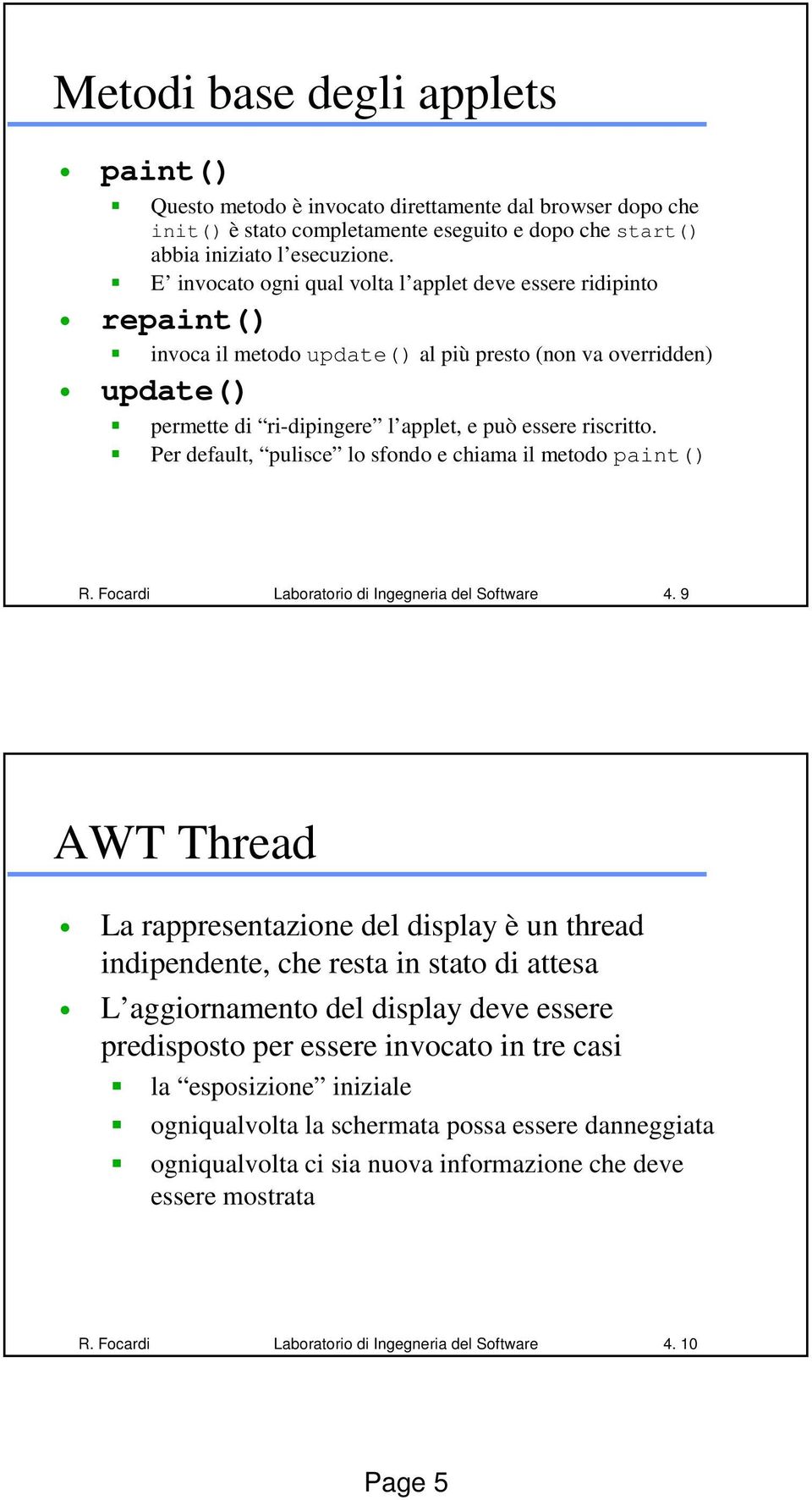 Per default, pulisce lo sfondo e chiama il metodo paint() R. Focardi Laboratorio di Ingegneria del Software 4.