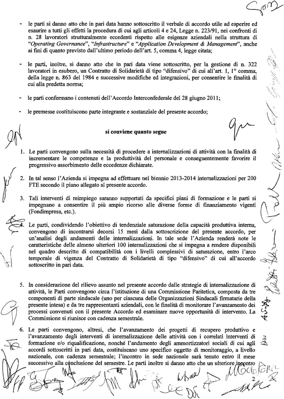 28 lavoratori strutturalmente eccedenti rispetto alle esigenze aziendali nella struttura di "Operah"ng Governance", "Infrastructure" e "Application Development & Management'', anche ai fini di quanto