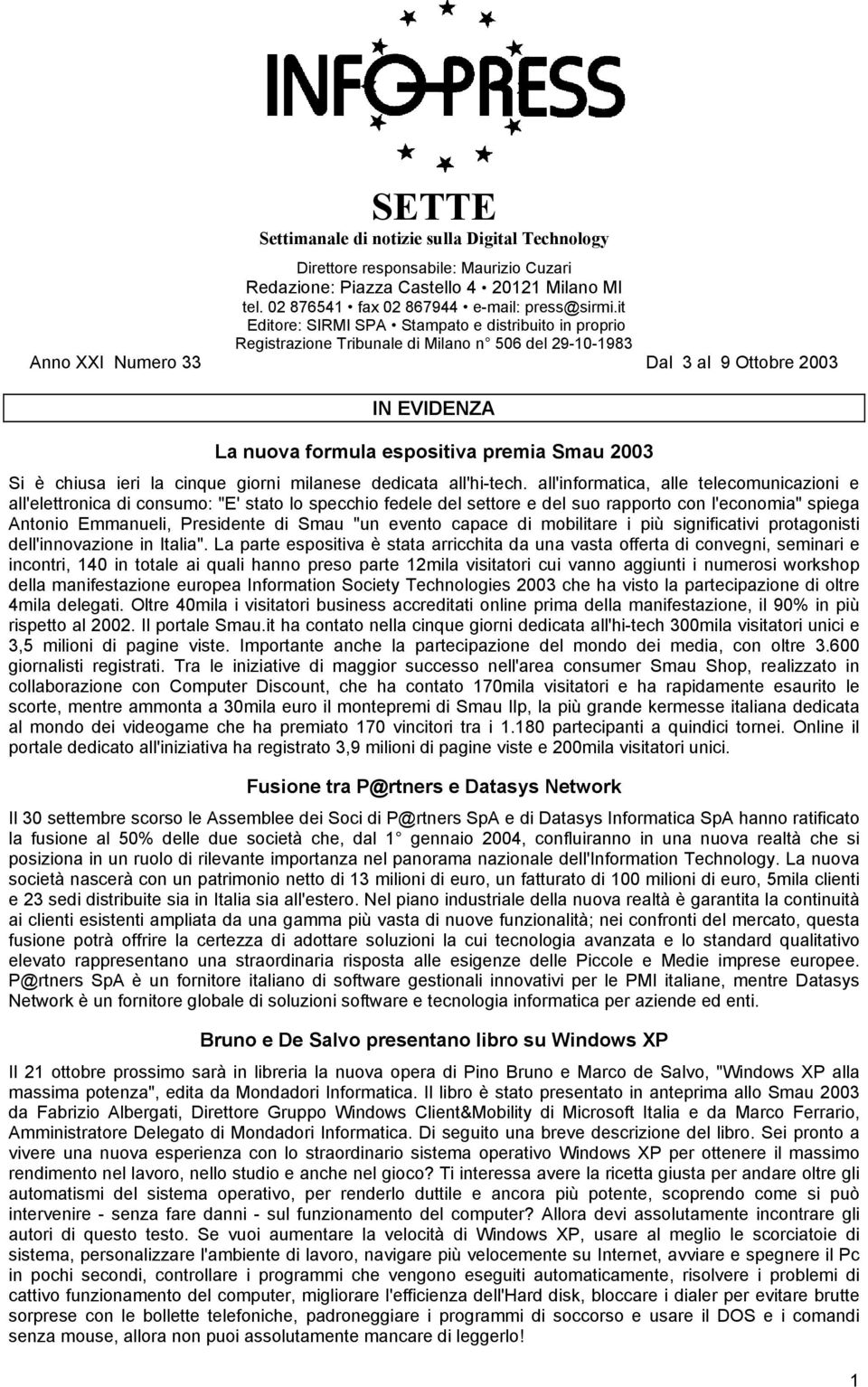 premia Smau 2003 Si è chiusa ieri la cinque giorni milanese dedicata all'hi-tech.