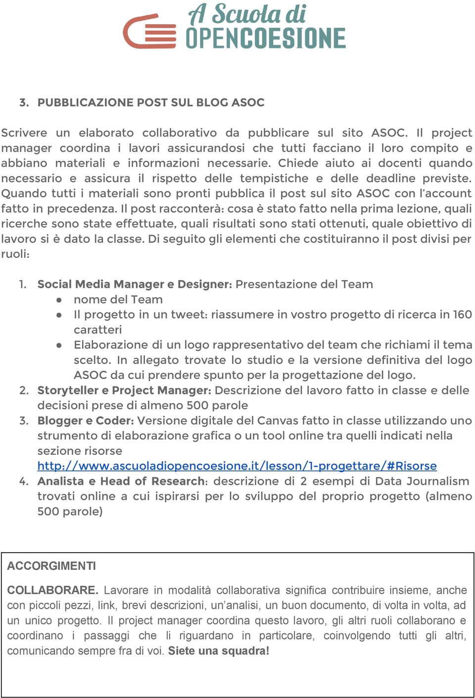 Chiede aiuto ai docenti quando necessario e assicura il rispetto delle tempistiche e delle deadline previste.