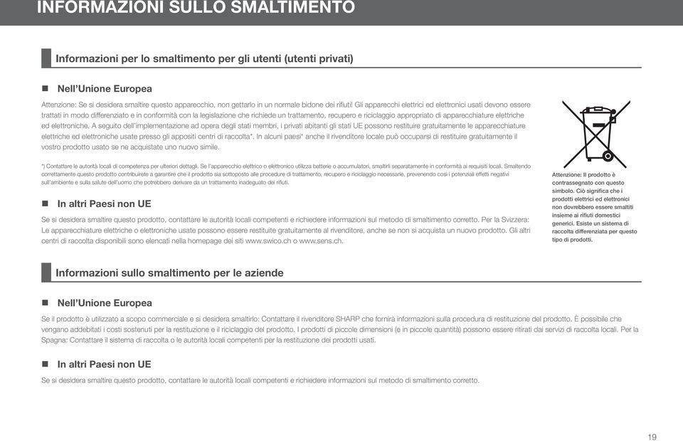 Gli apparecchi elettrici ed elettronici usati devono essere trattati in modo differenziato e in conformità con la legislazione che richiede un trattamento, recupero e riciclaggio appropriato di