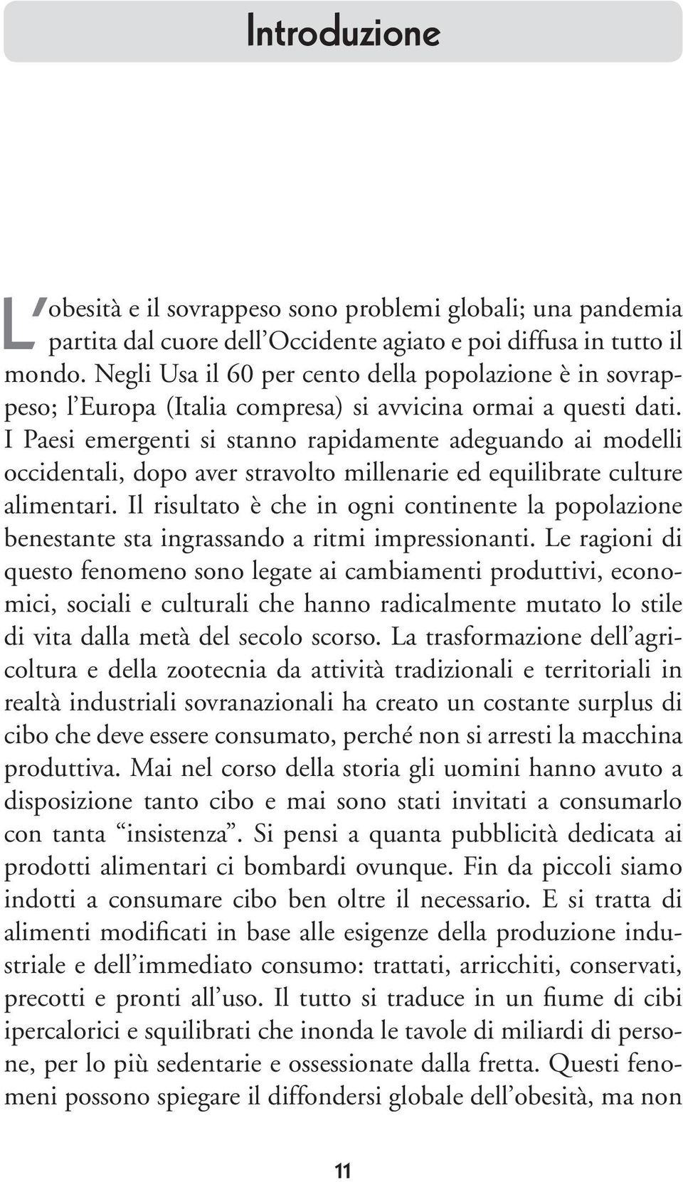 I Paesi emergenti si stanno rapidamente adeguando ai modelli occidentali, dopo aver stravolto millenarie ed equilibrate culture alimentari.