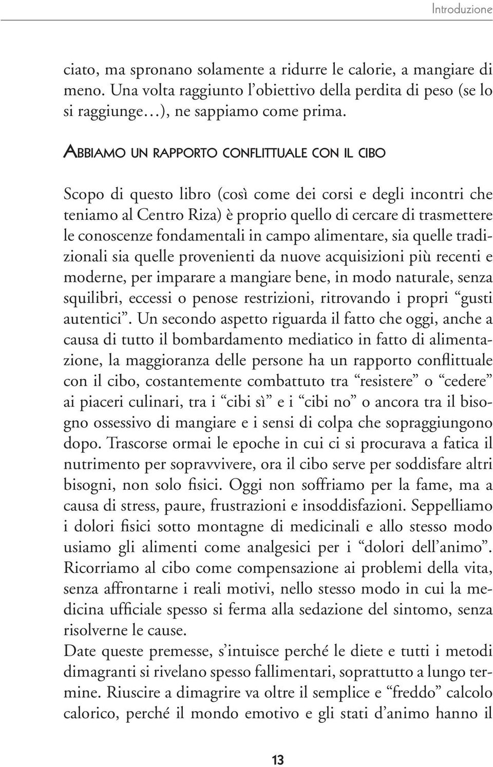 fondamentali in campo alimentare, sia quelle tradizionali sia quelle provenienti da nuove acquisizioni più recenti e moderne, per imparare a mangiare bene, in modo naturale, senza squilibri, eccessi