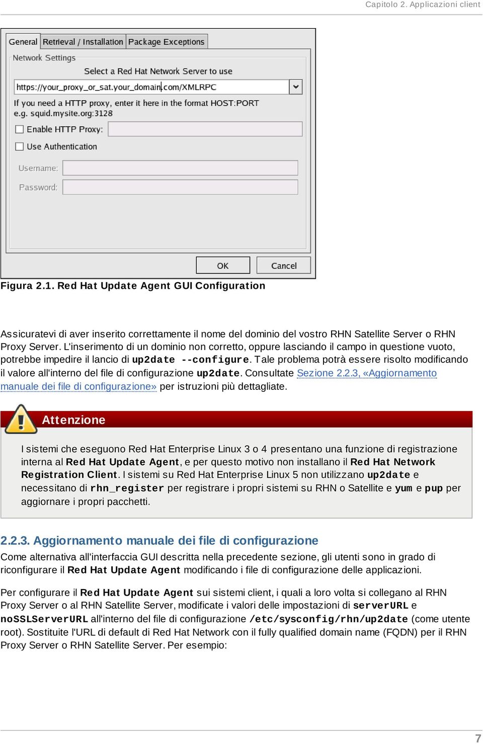 T ale problema potrà essere risolto modificando il valore all'interno del file di configurazione up2date. Consultate Sezione 2.2.3, «Aggiornamento manuale dei file di configurazione» per istruzioni più dettagliate.