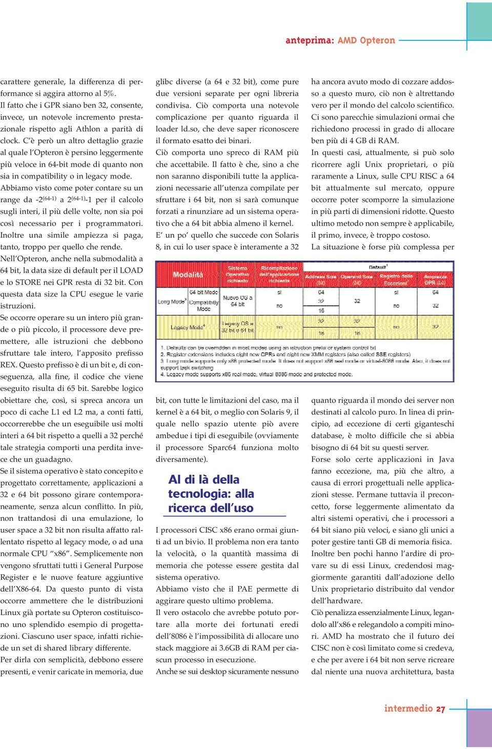 C è però un altro dettaglio grazie al quale l Opteron è persino leggermente più veloce in 64-bit mode di quanto non sia in compatibility o in legacy mode.