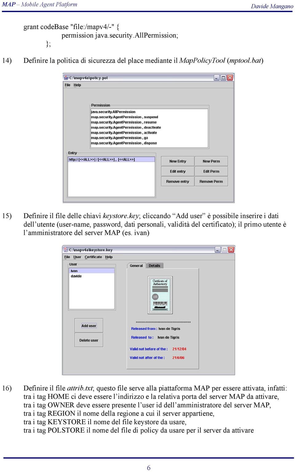 key; cliccando Add user è possibile inserire i dati dell utente (user-name, password, dati personali, validità del certificato); il primo utente è l amministratore del server MAP (es.